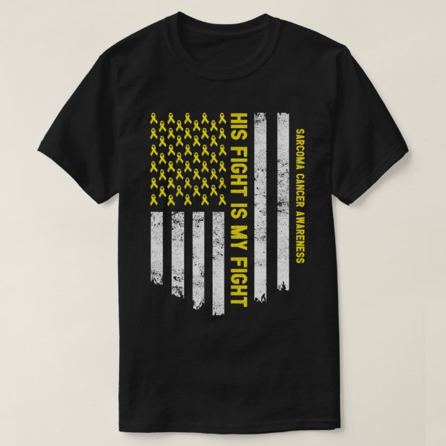 His Fight Is My Fight Sarcoma Cancer Awareness Yel T-Shirt (Design Front)