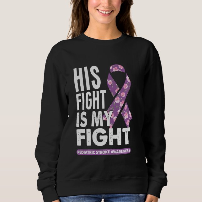 His Fight Is My Fight Son Nephew Pediatric Stroke  Sweatshirt (Front)