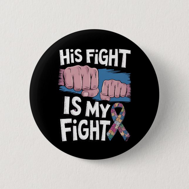 His Fight Is My Fight Support Autism Awareness Button (Front)