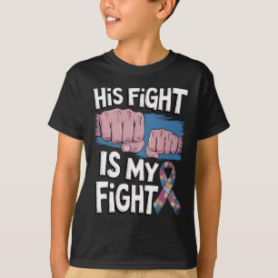 His Fight Is My Fight Support Autism Awareness T-Shirt