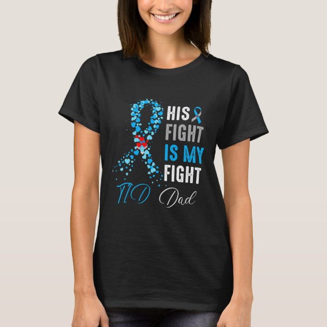 His Fight Is My Fight T1d Dad Diabetes Awareness R T-Shirt (Front)