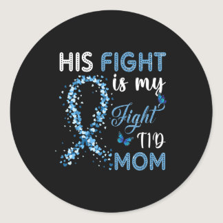 His Fight Is My Fight T1D Mom Diabetes Awareness  Classic Round Sticker