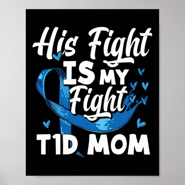 His Fight Is My Fight T1d Mom Diabetes Awareness  Poster (Front)