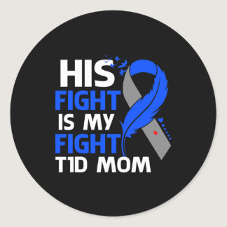 His Fight Is My Fight T1D Mom Type 1 Diabetes Awar Classic Round Sticker