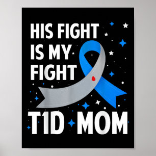 His Fight Is My Fight T1d Mom Type 1 Diabetes Awar Poster