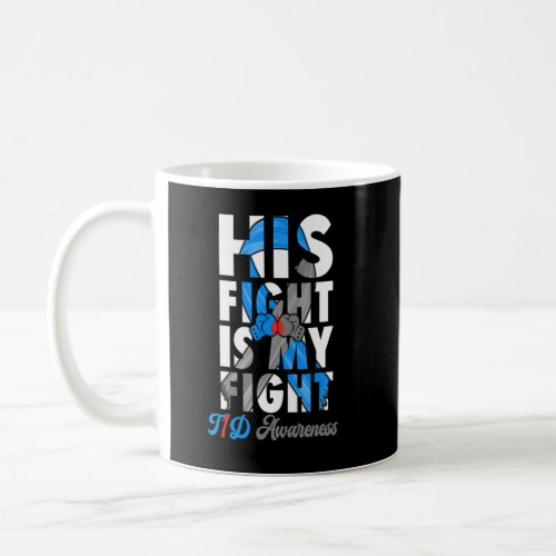 His Fight Is My Fight T1d Type 1 Diabetes Awarenes Coffee Mug