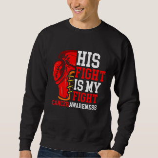 His Fight Is My Fight To Beat Cancer  Sweatshirt