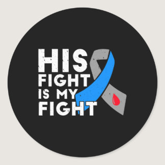 His Fight Is My Fight Type 1 Diabetes Awareness  G Classic Round Sticker