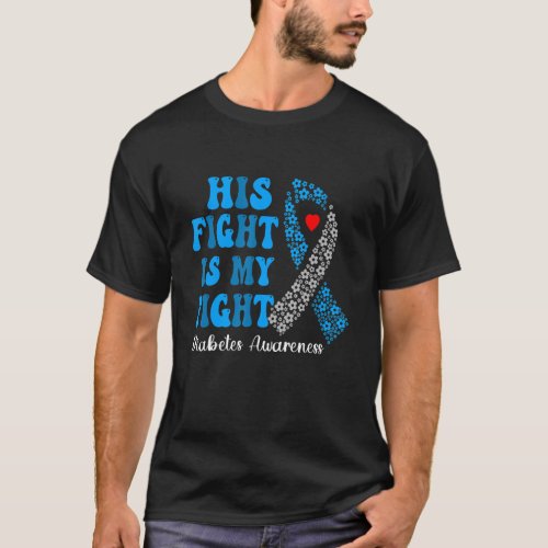 His Fight Is My Fight Type 1 Diabetes Awareness T1 T_Shirt