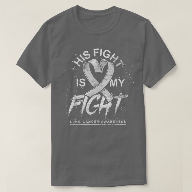 His Fight Is My Fight White Ribbon Lung Cancer Awa T-Shirt (Design Front)