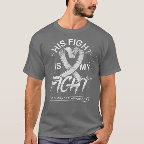 His Fight Is My Fight White Ribbon Lung Cancer Awa T_Shirt