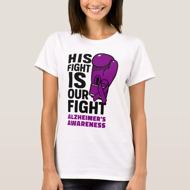 His fight Is Our Fight - Alzheimer’s Awareness T-Shirt (Front)