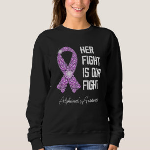 His Fight Is Our Fight Alzheimer's Awareness Ribbo Sweatshirt