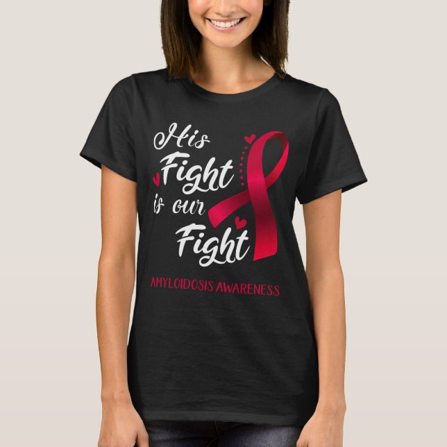 His Fight is Our Fight Amyloidosis Awareness T-Shirt (Front)