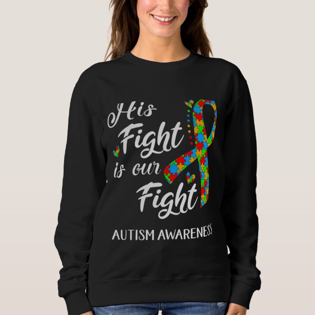 His Fight Is Our Fight Autism Awareness Sweatshirt (Front)