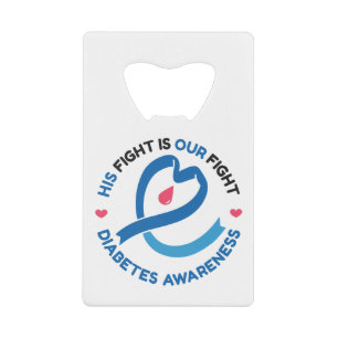 His Fight Is Our Fight – Diabetes Awareness Credit Card Bottle Opener
