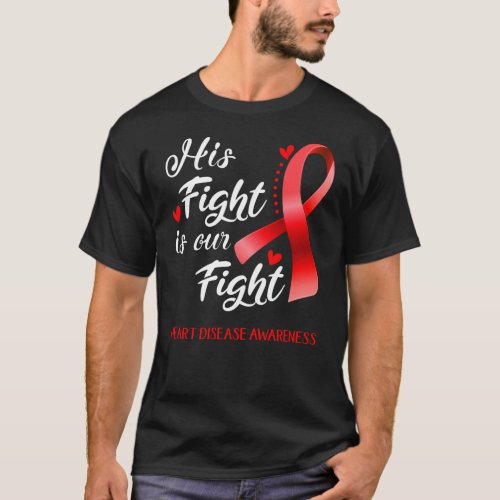 His Fight Is Our Fight Heart Disease Awareness 3 T_Shirt