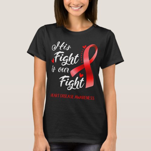 His Fight is Our Fight Heart Disease Awareness T_Shirt
