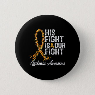 His Fight Is Our Fight Leukemia Awareness  Button