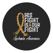 His Fight Is Our Fight Leukemia Awareness  Classic Round Sticker