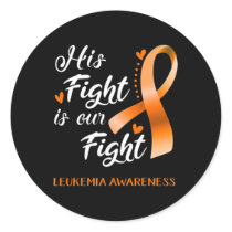 His Fight is Our Fight Leukemia Awareness Support  Classic Round Sticker