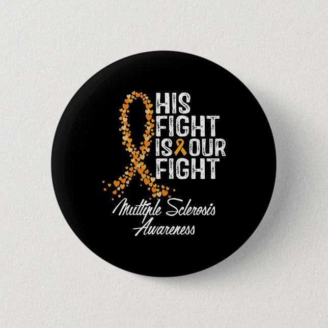 His Fight Is Our Fight Multiple Sclerosis Awarenes Button (Front)