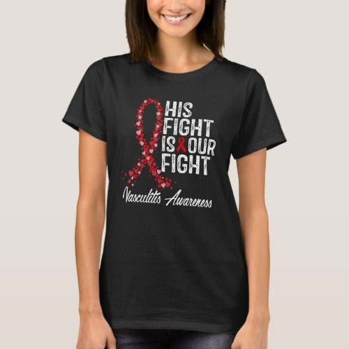 His Fight Is Our Fight Vasculitis Awareness T_Shirt