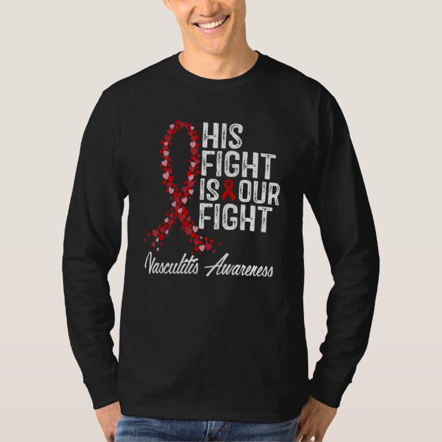 His Fight Is Our Fight Vasculitis Awareness T-Shirt (Front)