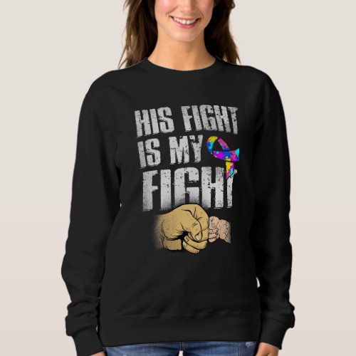His Fight My Fight Autism Awareness Love Support A Sweatshirt