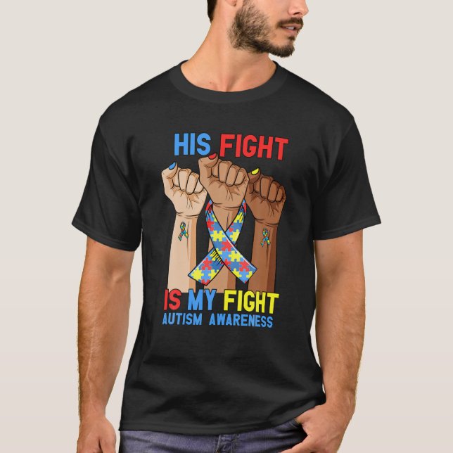 His Fight My Fight Autism Awareness Rise Fist Puzz T-Shirt (Front)