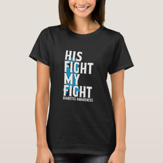 His Fight My Fight Diabetic Diabetes Type 1 Awaren T-Shirt