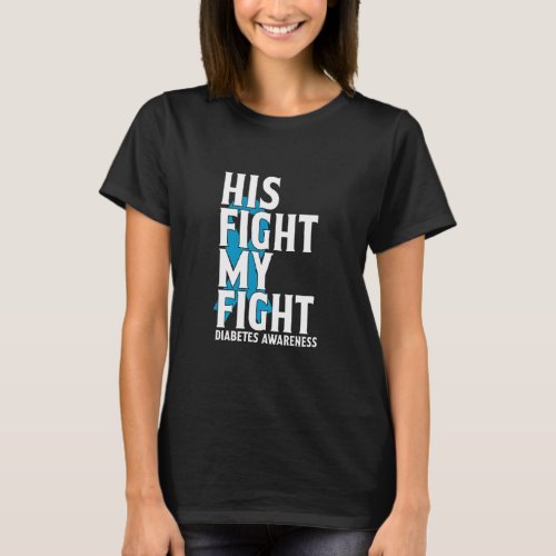 His Fight My Fight Diabetic Diabetes Type 1 Awaren T_Shirt