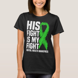 His Fight My Fight Green Ribbon Mental Health Awar T-Shirt