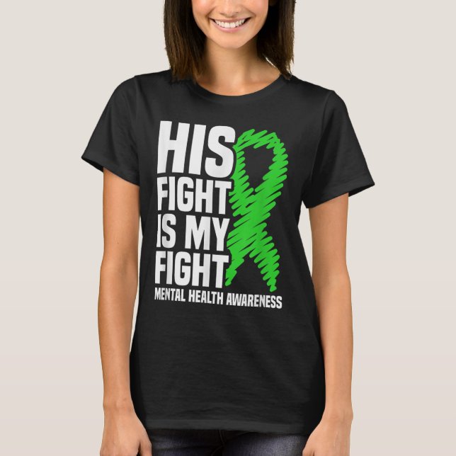 His Fight My Fight Green Ribbon Mental Health Awar T-Shirt (Front)