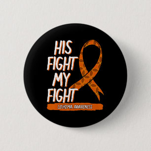 His Fight My Fight Leukemia Awareness Orange Ribbo Button