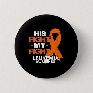 His Fight My Fight Leukemia Awareness Orange Ribbo Button