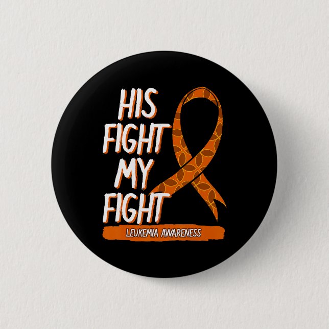 His Fight My Fight Leukemia Awareness Orange Ribbo Button (Front)