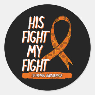 His Fight My Fight Leukemia Awareness Orange Ribbo Classic Round Sticker