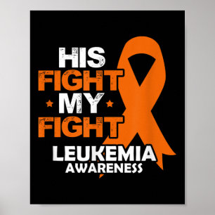 His Fight My Fight Leukemia Awareness Orange Ribbo Poster