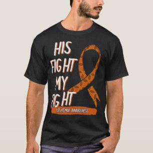 His Fight My Fight Leukemia Awareness Orange Ribbo T-Shirt