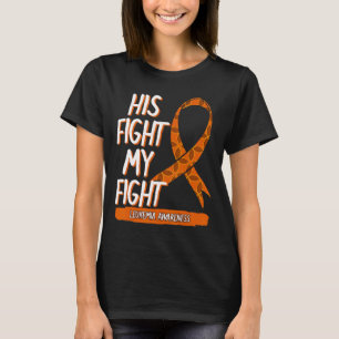 His Fight My Fight Leukemia Awareness Orange Ribbo T-Shirt