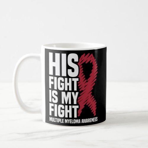 His Fight My Fight Mm Multiple Myeloma Awareness Coffee Mug