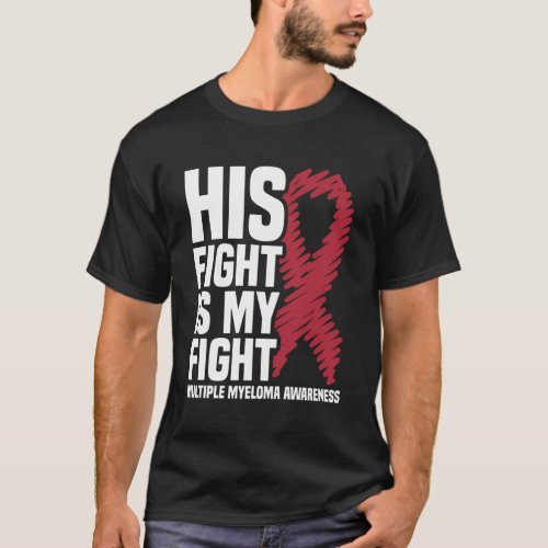 His Fight My Fight Mm Multiple Myeloma Awareness T_Shirt