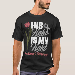 His Fight My Fight PD Tulips Parkinson's Disease W T-Shirt