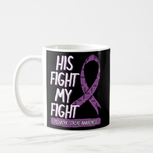 His Fight My Fight Pediatric Stroke Purple Awarene Coffee Mug