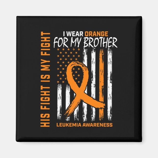His Fight Wear Orange Brother Leukemia Cancer Awar Magnet (Front)