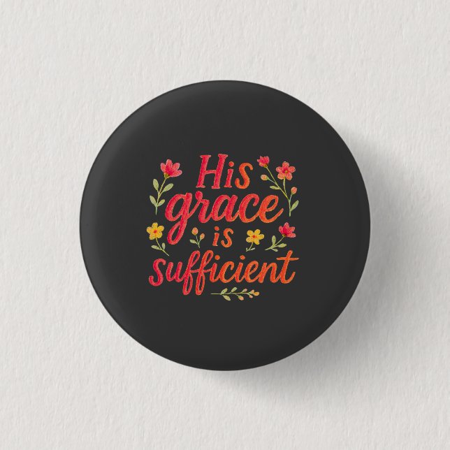 His Grace is Sufficient Button (Front)