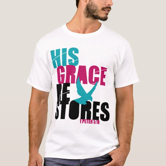 His Grace Restores T-Shirt (Front)