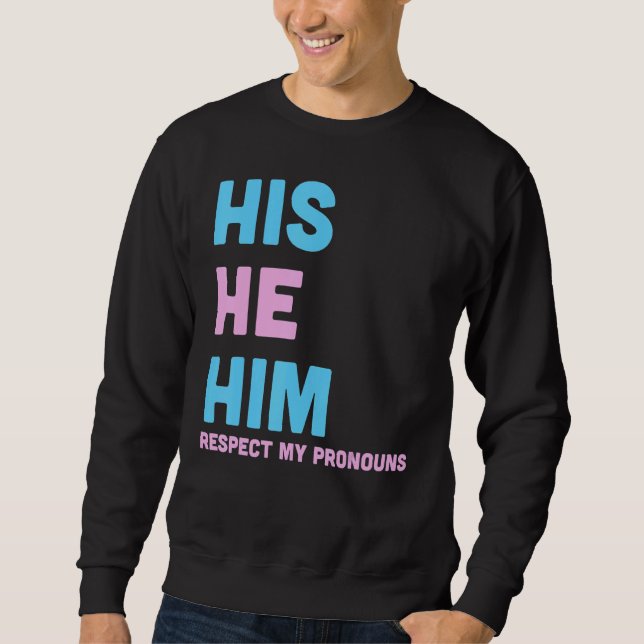 His He Him Respect My Pronouns Trans LGBT Transgen Sweatshirt (Front)