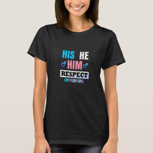 His He Him Respect My Pronouns Trans Transgender P T-Shirt